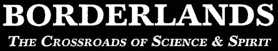 Borderlands: The Crossroads of Science & Spirit