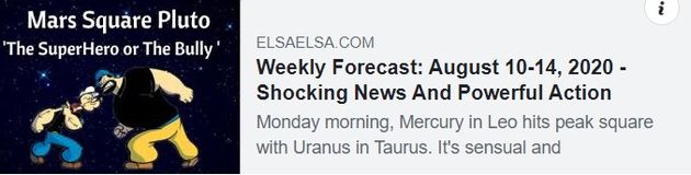 Image may contain: text that says 'Mars Square Pluto The SuperHero or The Bully ELSAELSA.COM Weekly Forecast: August 10-14, 2020- Shocking News And Powerful Action Monday morning, Mercury in Leo hits peak square with Uranus in Taurus. It's sensual and'