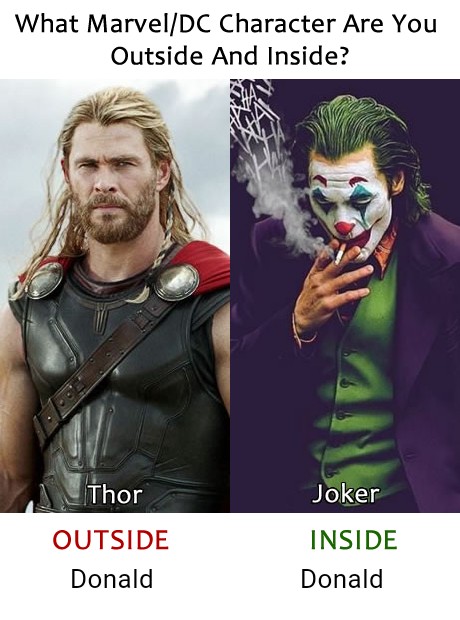 Image may contain: 1 person, text that says 'What Marvel/DC Character Are You Outside And Inside? Thor Joker OUTSIDE Donald INSIDE Donald'