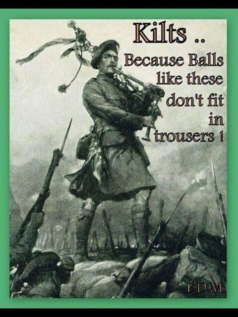 Image may contain: one or more people, text that says 'Kilts.. Because Balls like these don't fit in trousers'