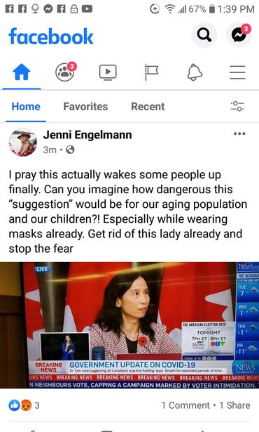 Image may contain: 1 person, text that says '67% 1:39 PM facebook Home Favorites Recent Jenni Engelmann 3m I pray this actually wakes some people up finally. Can you imagine how dangerous this "suggestion" would be for our aging population and our children?! Especially while wearing masks already. Get rid of this lady already and stop the fear LIVE WED AMERICAN TONIGHT NEWS 06:06-00 BREAKING GOVERNMENT UPDATE ON NEWS nowsuggestinga Canadiansp breath.fo (INGNEWS BREAKINGNEWS REAKING NEWS BREAKING NEW NNEIGHBOURS CAPPING VOTER BREAKING CAMPAIGN 3 1 Comment Share'