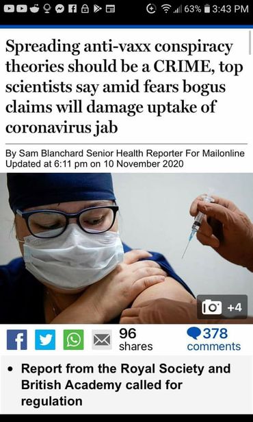 Image may contain: one or more people, text that says '3:43 PM Spreading anti-vaxx conspiracy theories should be a CRIME, top scientists say amid fears bogus claims will damage uptake of coronavirus jab By Sam Blanchard Senior Health Reporter For Mailonline Updated at 6:11 pm on 10 November 2020 +4 96 shares 378 comments f Report from the Royal Society and British Academy called for regulation'