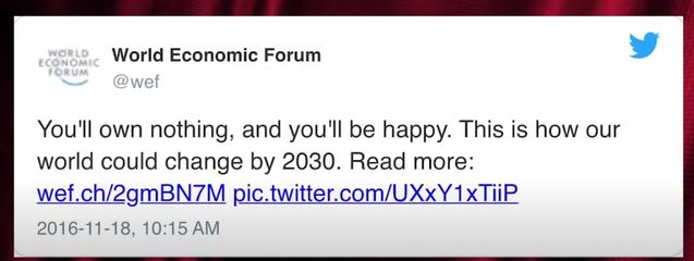 Image may contain: text that says 'WORLD ECONOMIC World Economic Forum FORUM @wef You'll own nothing, and you'll be happy. This is how our world could change by 2030. Read more: wef.ch/2gmBN7M pic.twitter.com/UXxY1xTliP 2016-11-18, 10:15 AM'