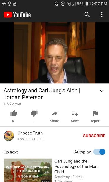 Image may contain: 1 person, sitting, text that says '86% 12:07 PM YouTube Astrology and Carl Jung's Aion I Jordan Peterson 1.6K views 41 1 Share Save Report Choose Truth 466 subscribers Upnext next SUBSCRIBE Autoplay CARL PSYCHOLOGY OFEM-CILD ACADEMY OF IDEAS Carl Jung and the Psychology of the Man- Child Academy of Ideas'