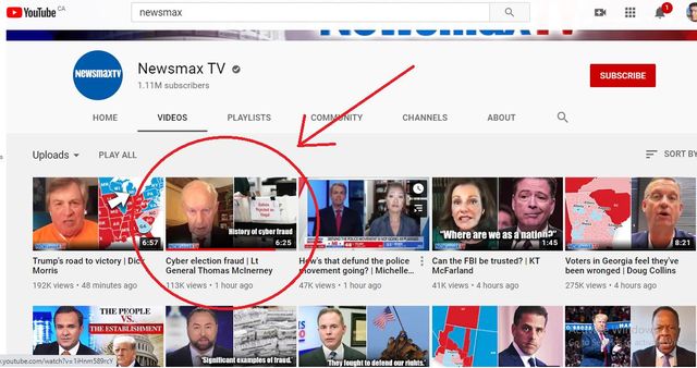 Image may contain: 13 people, text that says 'YouTube CA newsmax NEWSmaXTV Newsmax TV 1.11M subscribers HOME VIDEOS Uploads PLAYLISTS PLAY ALL COMMUNITY SUBSCRIBE CHANNELS ABOUT pcnd) 6:57 Trump's road History victory Dic SORT views 48 minutes ago election fraud Lt General Thomas Mclnerney views hour ago "Where are THE THEPEOPLE sa nation?" defund the police lovement going? Michelle... 47K hour ago THEESTABLISHMENT theF be trusted? KT McFarland 41K views hours ago watch?v= 1iHnm589rcY 8:21 Georgia wronged| Doug Collins hours ago "Significant examples offraud Theyfoughtto defend 0.88922'