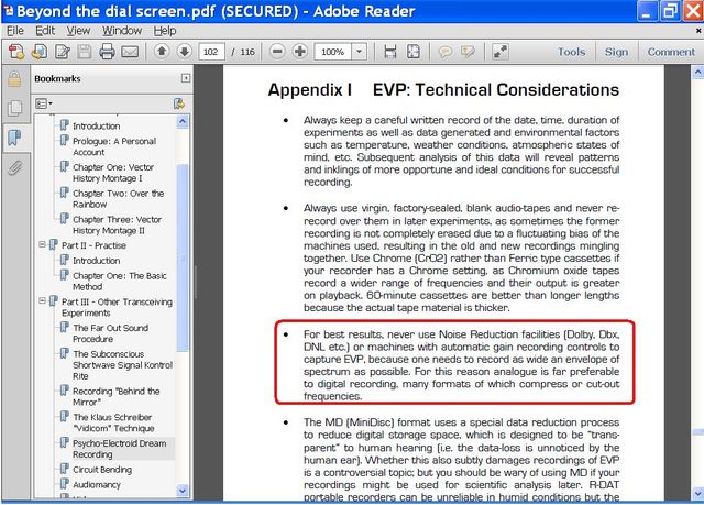 Image may contain: text that says 'Beyond the dial screen. Edit (SECURED) Adobe Reader Bookmarks Appendix Tools Sign Always Comment EVP: Technical Considerations emperatur record uration enerated environmental factors conditions, recording. Three:Vect Montagell reveal patterns Introduction TheBasic factory-sealed recording machines audio-tapes resulting Transcelving OuSound uctuating recordings mingling cassettes Chromium heSubconscious 60-minute cassettes sthicker. onger capture because spectrum possible. ecording. Vidicom" Reduction recording controls envelope analoque preferable compress cut-out formats CircuitBending Audiomancy special acontrov recordings might ecorders scientific analysis R-DAT'