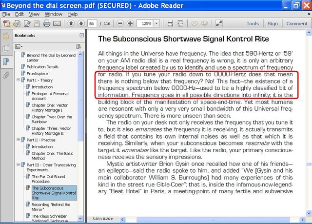 Image may contain: text that says 'Beyond dial screen. pdf (SECURED) Adobe Reader Bookmarks Publication Tools things Sign Subconscious Shortwave Signal Kontrol Comment Universe dial radio. frequency. The frequency 590-Hertz arbitrary that your radio down below that No! This spectrum nighly classified information. Frequency possible directions into infinity, building manifestation space-and-tim humans resonant bandwidth Universal uency spectrum There unseen receives requency receiving. well Introduction field also emanates own internal Similarly, when your Transcelving artist-writer your with the collaborator William street ary Beat Hotel" his how one added experiences Burroughs] ThelausSchreber meeting-point many and subversive'