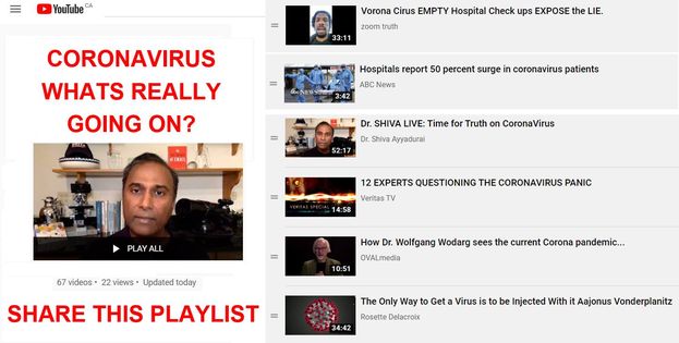 Image may contain: 3 people, text that says 'YouTube Vroaius EMPTY Hospital EXPOSE CORONAVIRUS WHATS REALLY GOING ON? Hospitals report percent surge coronavirus SHIVALIVE Time ivaAyyadurai Truth CoronaVirus 2EXPERTS QUESTIONING VeritasTV PLAYALL How 67videos 22views Updated SHARE THIS PLAYLIST Wolfgang Wodarg sees current Corona pandemic... Way Geta Virus tobe Injected With Aajonus Vonderplanitz RosetteDelacroix'