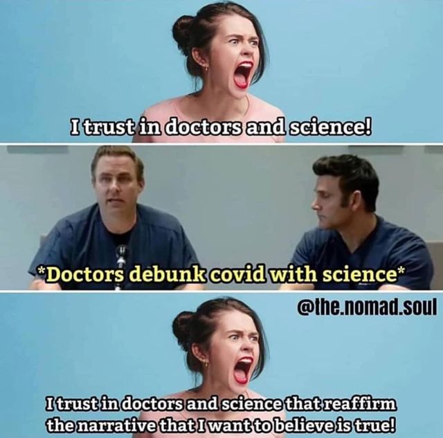 Image may contain: 4 people, text that says 'I trust in doctors and science! *Doctors debunk covid with science* @the.nomad.soul I Itrust in doctors and science that rea reaffirm the narrative that want to believe is true!'