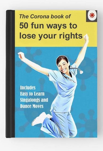 Image may contain: 1 person, text that says '* The Corona book of 50 fun ways to lose your rights Includes Easy to Learn Singalongs and Dance Moves'